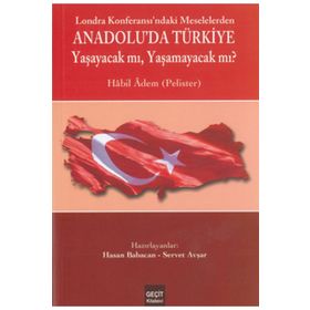 LOZAN KONFERASI'NDAKİ MESELELERDEN ANADOLU'DA TÜRKİYE YAŞAYACAK MI ? YAŞAMAYACAK MI? - HABIL ADEM