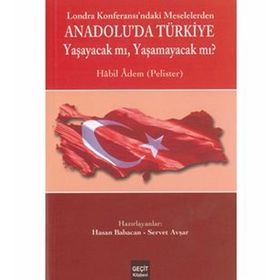 LOZAN KONFERASI'NDAKİ MESELELERDEN ANADOLU'DA TÜRKİYE YAŞAYACAK MI ? YAŞAMAYACAK MI? - HABIL ADEM
