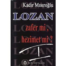 LOZAN ZAFER MI, HEZIMET MI? (CILT 1) - KADIR MISIROĞLU