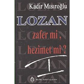LOZAN ZAFER MI, HEZIMET MI? (CILT 1) - KADIR MISIROĞLU