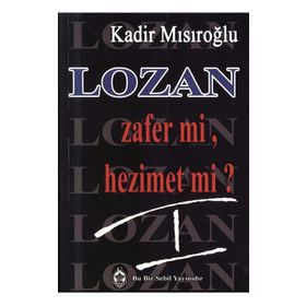 LOZAN ZAFER MI, HEZIMET MI? (CILT 1) - KADIR MISIROĞLU