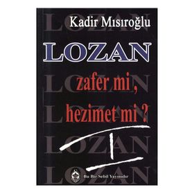 LOZAN ZAFER MI, HEZIMET MI? (CILT 1) - KADIR MISIROĞLU