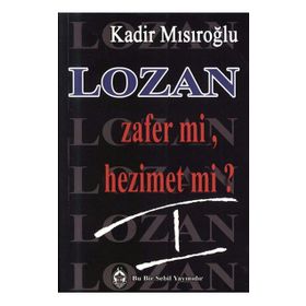 LOZAN ZAFER MI, HEZIMET MI? (CILT 1) - KADIR MISIROĞLU