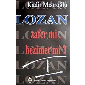 LOZAN ZAFER MI, HEZIMET MI? (CILT 1) - KADIR MISIROĞLU