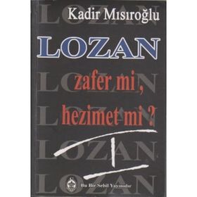 LOZAN ZAFER MI, HEZIMET MI? (CILT 1) - KADIR MISIROĞLU