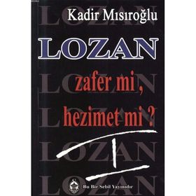 LOZAN ZAFER MI, HEZIMET MI? (CILT 1) - KADIR MISIROĞLU