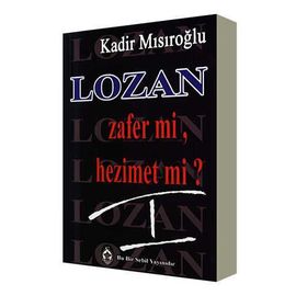 LOZAN ZAFER MI, HEZIMET MI? (CILT 3) - KADIR MISIROĞLU