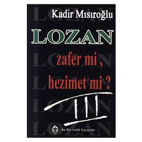 LOZAN ZAFER MI, HEZIMET MI? (CILT 3) - KADIR MISIROĞLU