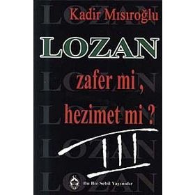 LOZAN ZAFER MI, HEZIMET MI? (CILT 3) - KADIR MISIROĞLU