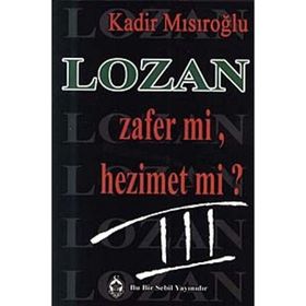 LOZAN ZAFER MI, HEZIMET MI? (CILT 3) - KADIR MISIROĞLU