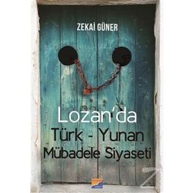 Lozan’da Türk-Yunan Mübadele Siyaseti - Zekai Güner