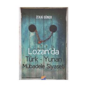 Lozan’da Türk-Yunan Mübadele Siyaseti - Zekai Güner