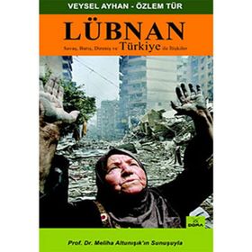 LÜBNAN SAVAŞ, BARIŞ, DİRENİŞ VE TÜRKİYE İLE İLİŞKİLER - VEYSEL AYHAN; ÖZLEM TÜR
