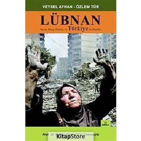 LÜBNAN SAVAŞ, BARIŞ, DİRENİŞ VE TÜRKİYE İLE İLİŞKİLER - VEYSEL AYHAN; ÖZLEM TÜR