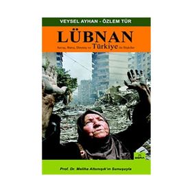 LÜBNAN SAVAŞ, BARIŞ, DİRENİŞ VE TÜRKİYE İLE İLİŞKİLER - VEYSEL AYHAN; ÖZLEM TÜR