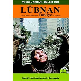 LÜBNAN SAVAŞ, BARIŞ, DİRENİŞ VE TÜRKİYE İLE İLİŞKİLER - VEYSEL AYHAN; ÖZLEM TÜR