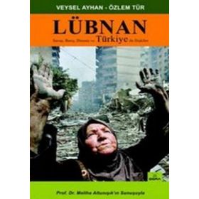 LÜBNAN SAVAŞ, BARIŞ, DİRENİŞ VE TÜRKİYE İLE İLİŞKİLER - VEYSEL AYHAN; ÖZLEM TÜR