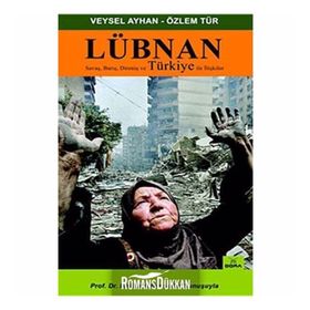 LÜBNAN SAVAŞ, BARIŞ, DİRENİŞ VE TÜRKİYE İLE İLİŞKİLER - VEYSEL AYHAN; ÖZLEM TÜR