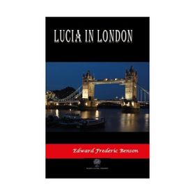 Lucia In London - Edward Frederic Benson