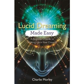 Lucid Dreaming Made Easy: A Beginner's Guide to Waking Up in Your Dreams