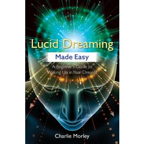 Lucid Dreaming Made Easy: A Beginner's Guide to Waking Up in Your Dreams