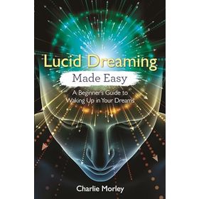 Lucid Dreaming Made Easy: A Beginner's Guide to Waking Up in Your Dreams