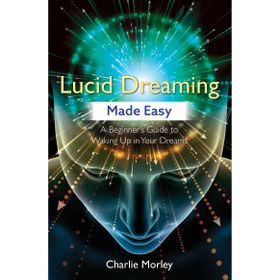 Lucid Dreaming Made Easy: A Beginner's Guide to Waking Up in Your Dreams