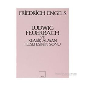LUDWIG FEUERBACH VE KLASIK ALMAN FELSEFESININ SONU - FRIEDRICH ENGELS (ISBN:9789757349808)