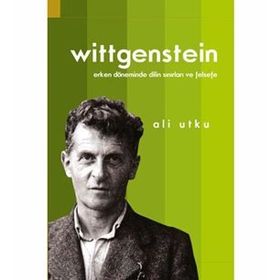 LudwigWittgenstein: Erken Döneminde Dilin Sınırları ve Felsefe - Ali Utku