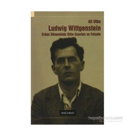 LUDWING WITTGENSTEIN ERKEN DÖNEMİNDE DILIN SINIRLARI VE FELSEFE - ALI UTKU