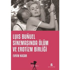 Luis Bunuel Sinemasında Ölüm ve Erotizm Birliği - Evrim Nacar