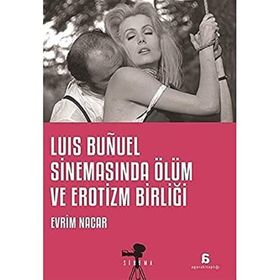 Luis Bunuel Sinemasında Ölüm ve Erotizm Birliği - Evrim Nacar