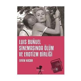 Luis Bunuel Sinemasında Ölüm ve Erotizm Birliği - Evrim Nacar