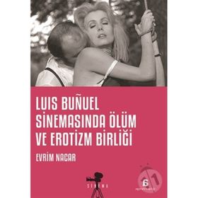 Luis Bunuel Sinemasında Ölüm ve Erotizm Birliği - Evrim Nacar