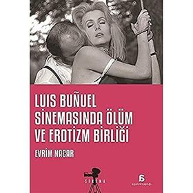 Luis Bunuel Sinemasında Ölüm ve Erotizm Birliği - Evrim Nacar