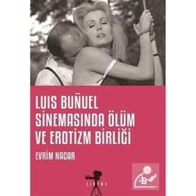 Luis Bunuel Sinemasında Ölüm ve Erotizm Birliği - Evrim Nacar