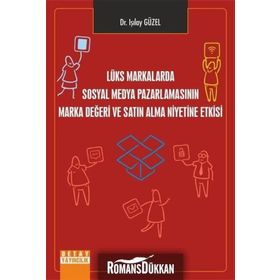 Lüks Markalarda Sosyal Medya Pazarlamasının Marka Değeri Ve Satın Alma Niyetine Etkisi - Işılay Güzel