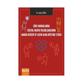 Lüks Markalarda Sosyal Medya Pazarlamasının Marka Değeri Ve Satın Alma Niyetine Etkisi - Işılay Güzel