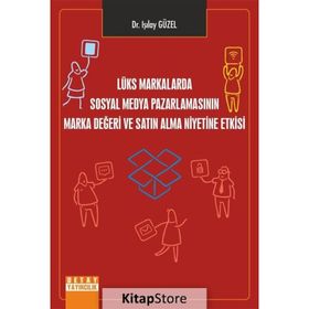 Lüks Markalarda Sosyal Medya Pazarlamasının Marka Değeri Ve Satın Alma Niyetine Etkisi - Işılay Güzel