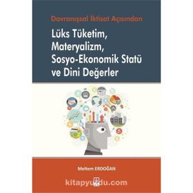 Lüks Tüketim Materyalizm Sosyo-Ekonomik Statü ve Dini Değerler Meltem Erdoğan