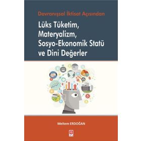 Lüks Tüketim Materyalizm Sosyo-Ekonomik Statü ve Dini Değerler Meltem Erdoğan
