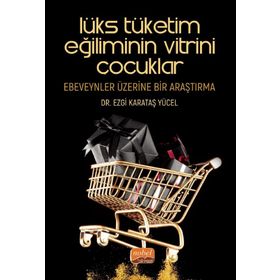 Lükse Tüketim Eğiliminin Vitrini Çocuklar - Ezgi Karataş Yücel