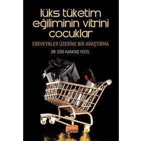 Lükse Tüketim Eğiliminin Vitrini Çocuklar - Ezgi Karataş Yücel