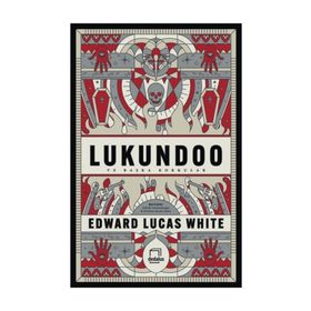 Lukundoo ve Başka Korkular - Edward Lucas White