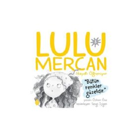 Lulu Mercan Hayatı Öğreniyor-3 Bütün Renkler Güzeldir Uğurböceği Yayınları