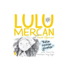 Lulu Mercan Hayatı Öğreniyor-3 Bütün Renkler Güzeldir Uğurböceği Yayınları