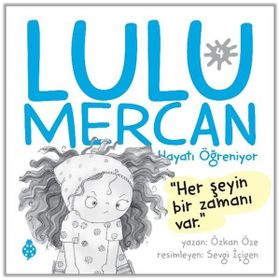 Lulu Mercan Hayatı Öğreniyor-4 Her Şeyin Bir Zamanı Var Uğurböceği Yayınları