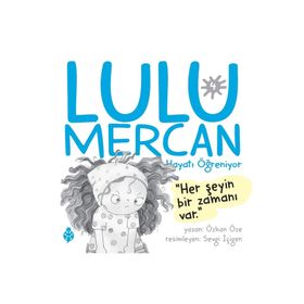 Lulu Mercan Hayatı Öğreniyor-4 Her Şeyin Bir Zamanı Var Uğurböceği Yayınları
