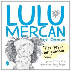 Lulu Mercan Hayatı Öğreniyor-4 Her Şeyin Bir Zamanı Var Uğurböceği Yayınları