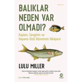 Lulu Miller Balıklar Neden Var Olmadı?
